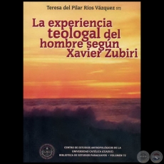 LA EXPERIENCIA TEOLOGAL DEL HOMBRE SEGÚN XAVIER ZUBIRI - Autora: TERESA DEL PILAR RÍOS VÁZQUEZ - Año 2009